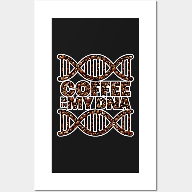 Coffee is in My DNA Coffee Beans Art Wall Art by BubbleMench